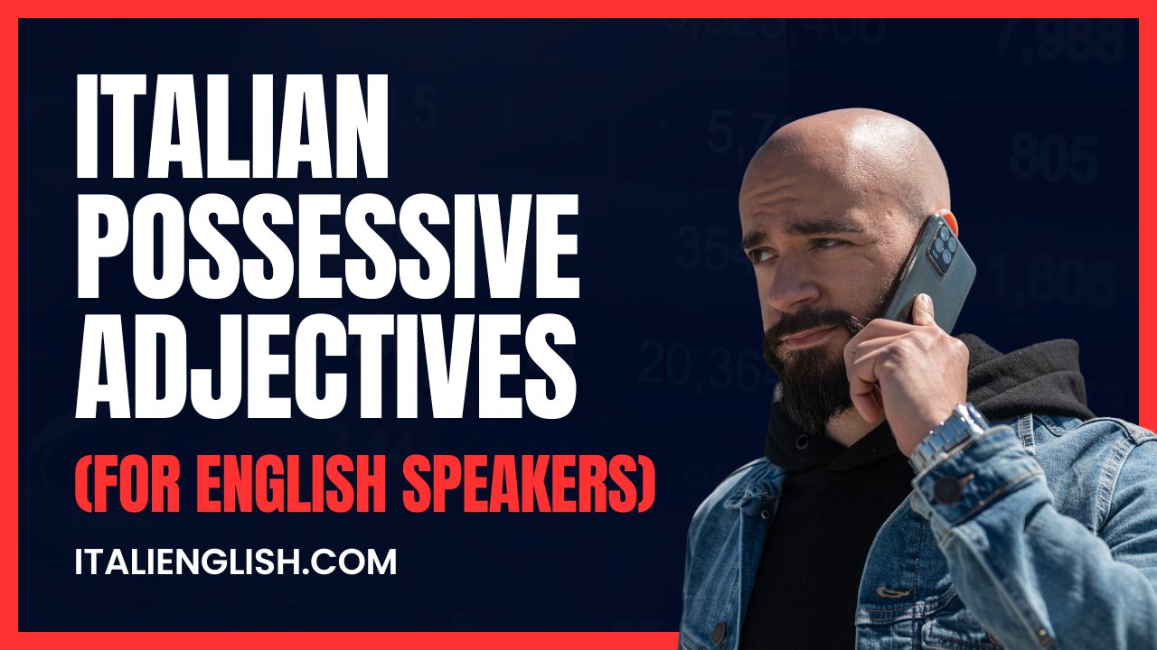 cover picture of my blog post about italian possessive adjectives, a guide for english speakers that is totally about the italian grammar