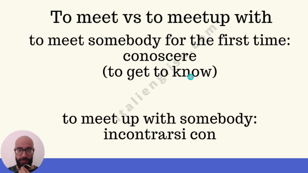 screenshot from a video about how to say in italian "to meet" and "to meetup with", which are translated with "conoscere" and "incontrare"